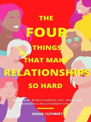cover image of The Four Things That Make Relationships So Hard